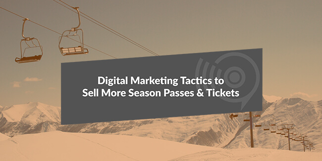 Ski Resort with text "Digital Marketing Tactics to Sell More Season Passes & Tickets