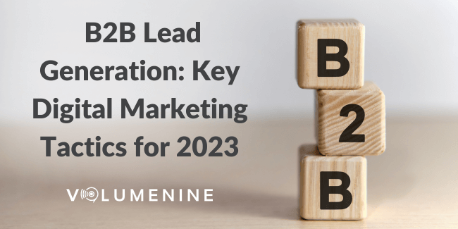 B2B Lead Generation: Key Digital Marketing Tactics for 2023