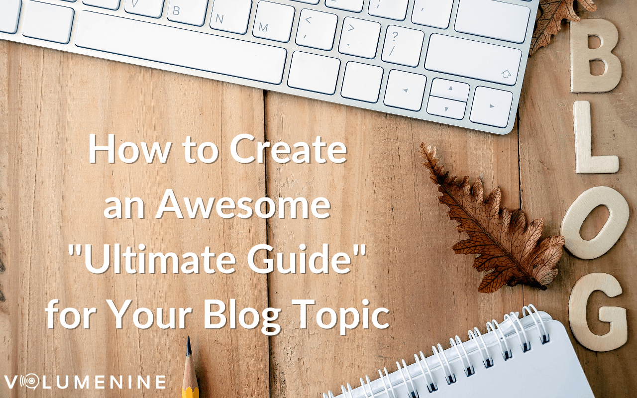 How to Create Blog Topics with an “Ultimate Guide”