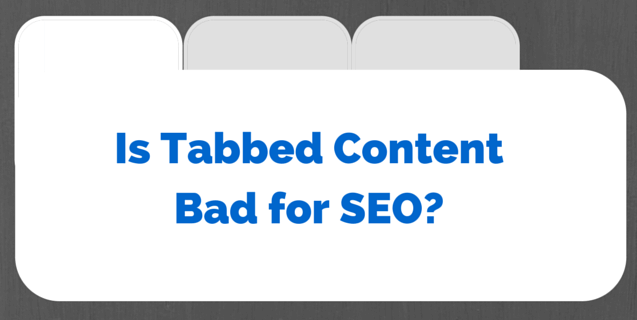 Is Tabbed Content Bad for SEO?