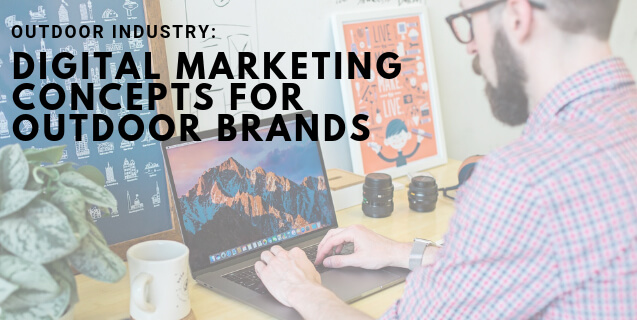 Outdoor Industry: Digital Marketing Concepts for Outdoor Brands