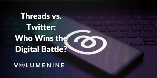 Threads vs. Twitter: Who Will Win the Digital Battle? | Volume Nine