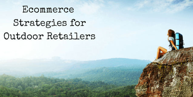 ecommerce strategies for outdoor retailers