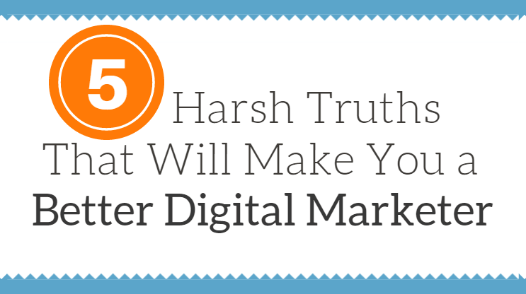 5-harsh-truths-digital-marketer-volume-nine